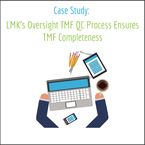 LMK s Oversight TMF QC Process Ensures TMF Completeness LMK Clinical