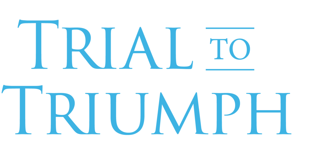 Trial to Triumph